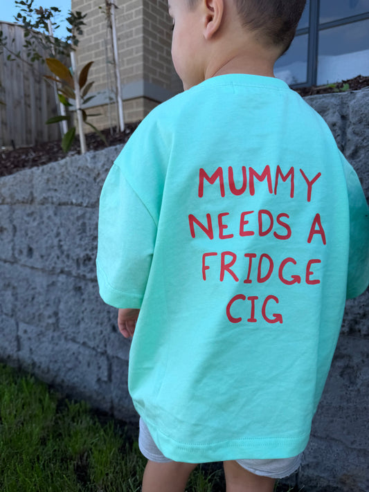 Mummy Needs a Fridge Cig (limited edition)