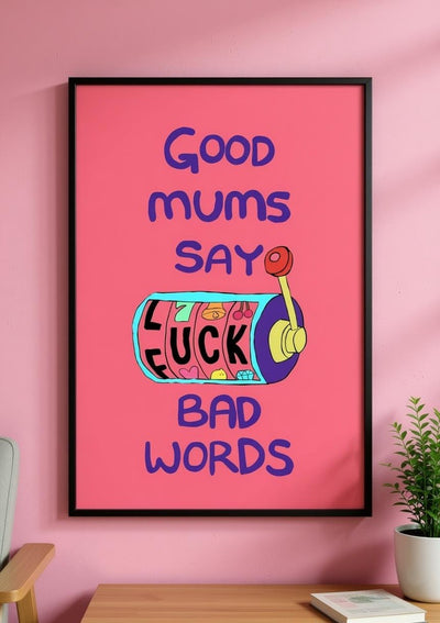 Good Mums Say Bad Words Print